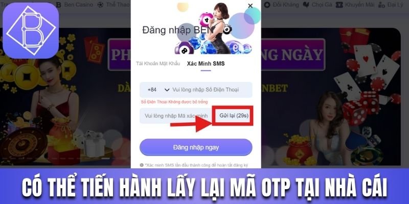Có thể tiến hành lấy lại mã OTP tại nhà cái