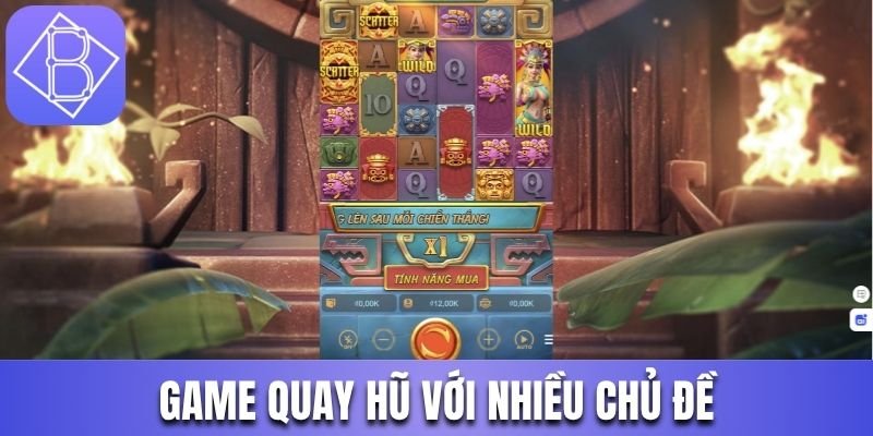 Game quay hũ với nhiều chủ đề