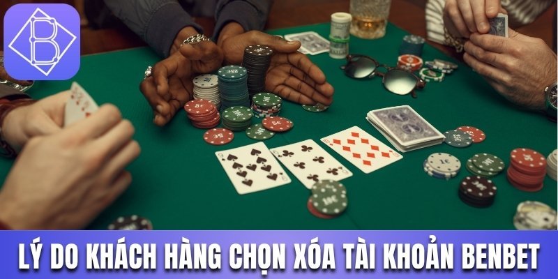 Lý do khách hàng chọn cách xóa tài khoản Benbet
