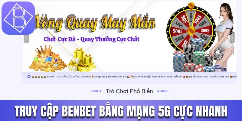 Truy cập Benbet bằng mạng 5G