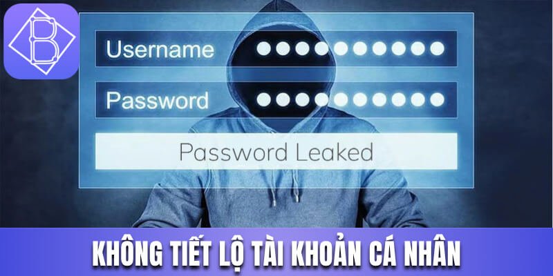Tuyệt đối đừng tiết lộ tài khoản của mình với ai