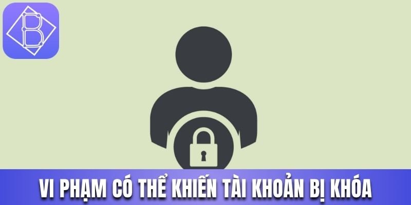 Vi phạm của hội viên có thể khiến tài khoản bị khóa