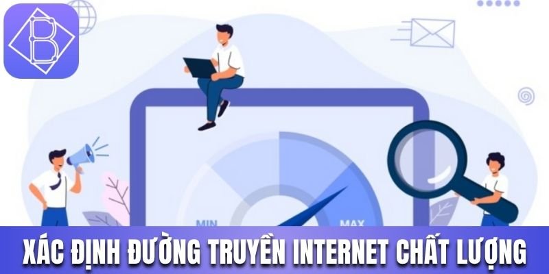 Xác định đường truyền internet chất lượng